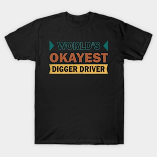 worlds okayest digger driver T-Shirt